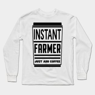 Instant farmer, just add coffee Long Sleeve T-Shirt